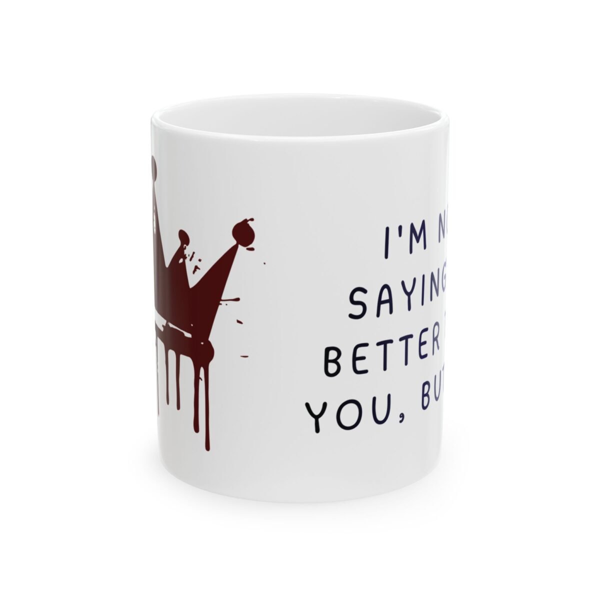 i'm not saying i'm better than you funny sarcastic mug — aesthetic arrogant humor gift