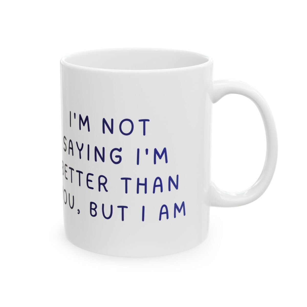 i'm not saying i'm better than you funny sarcastic mug — aesthetic arrogant humor gift