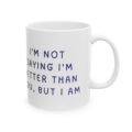 i'm not saying i'm better than you funny sarcastic mug — aesthetic arrogant humor gift