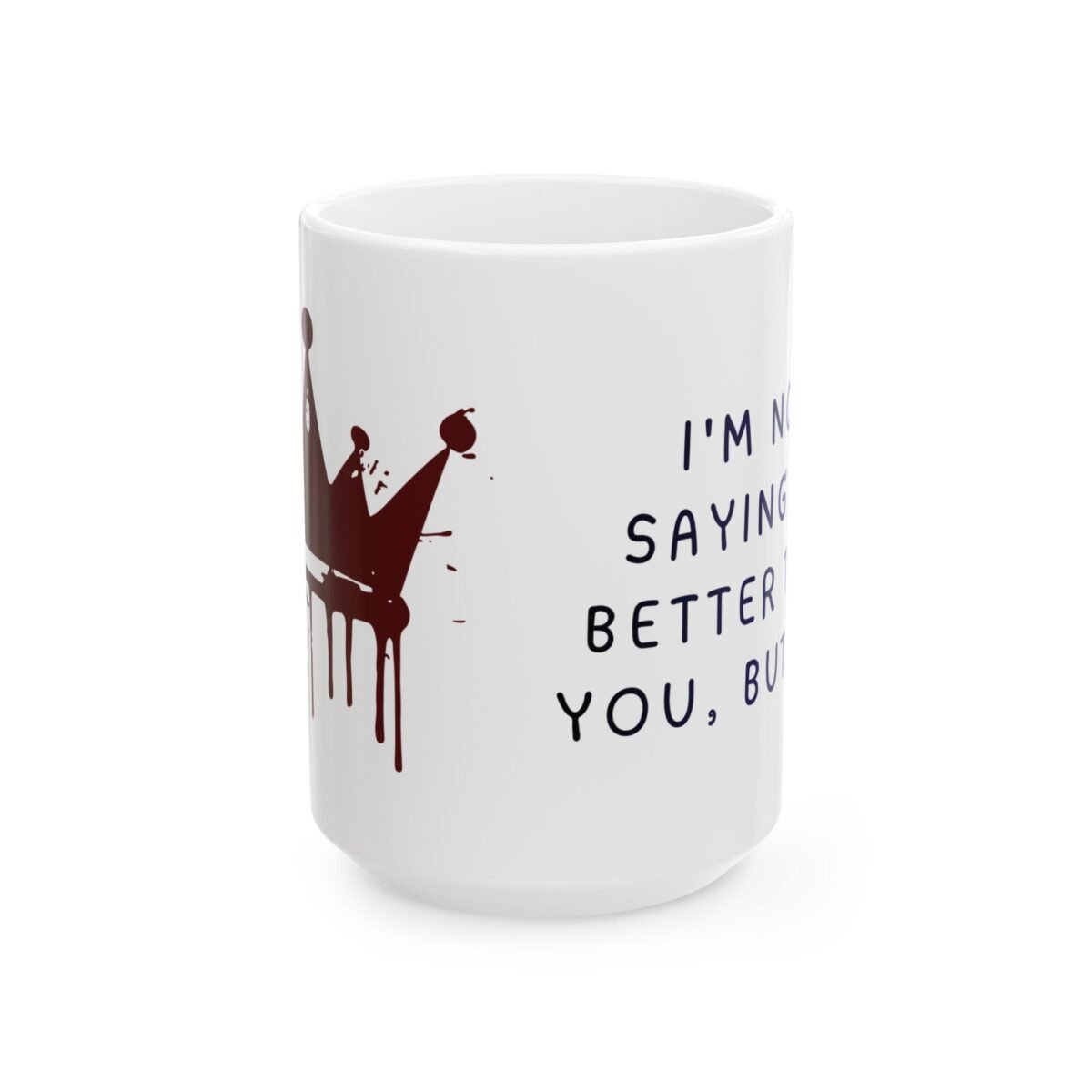 i'm not saying i'm better than you funny sarcastic mug — aesthetic arrogant humor gift