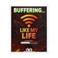 Funny Gaming Poster – Premium Unique Buffering Like My Life Wall Art - Image 3