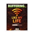 Funny Gaming Poster – Premium Unique Buffering Like My Life Wall Art - Image 6