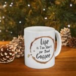 life is too short for bad coffee | funny coffee quote for coffee lovers